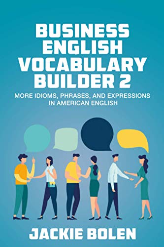 Business English Vocabulary Builder 2: More Idioms, Phrases, and Expressions in American English (Higher Level English: Level Up your English Quickly and Easily!, Band 2) von Independently published